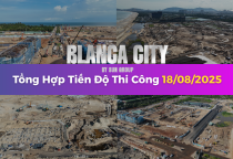 Tiến Độ Thi Công Dự Án Blanca City Vũng Tàu Sun Group Mới Nhất Tháng 8 Ngày 18 Năm 2025 tại Sun World Vũng Tàu