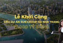 Sun Group Nha Trang Lễ Khởi Công Siêu Dự Án Vào Ngày 19/8/2025 Với Mức Đầu Tư 17.000 Tỷ