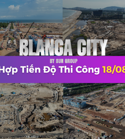 Tiến Độ Thi Công Dự Án Blanca City Vũng Tàu Sun Group Mới Nhất Tháng 8 Ngày 18 Năm 2025 tại Sun World Vũng Tàu